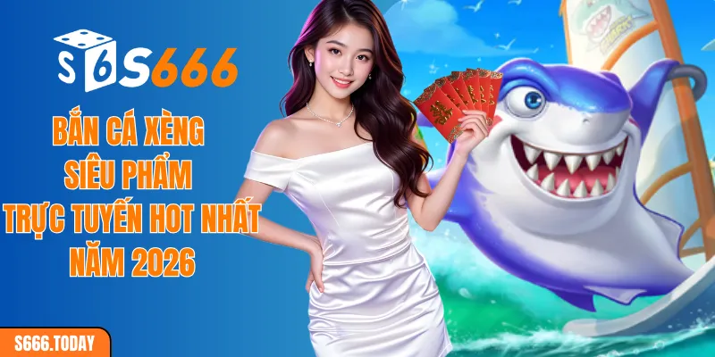 Bắn Cá Xèng Siêu Phẩm Trực Tuyến Hot Nhất Năm 2026